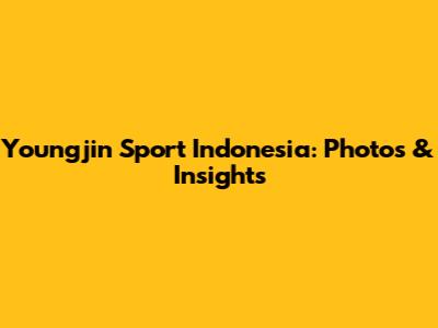 Youngjin Sport Indonesia: Photos & Insights