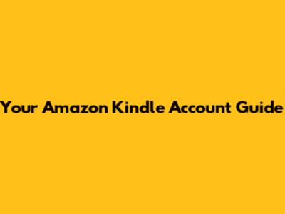 Your Amazon Kindle Account Guide