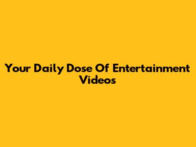 Your Daily Dose Of Entertainment Videos