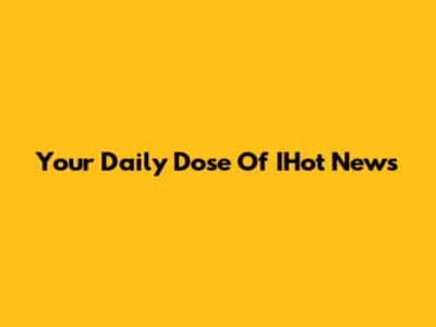 Your Daily Dose Of IHot News