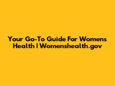 Your Go-To Guide For Women's Health | Womenshealth.gov