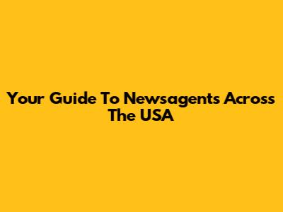 Your Guide To Newsagents Across The USA