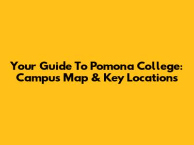 Your Guide To Pomona College: Campus Map & Key Locations