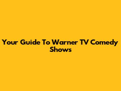 Your Guide To Warner TV Comedy Shows