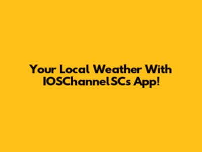 Your Local Weather With IOSChannelSC's App!