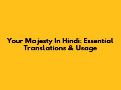 Your Majesty In Hindi: Essential Translations & Usage