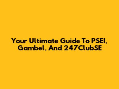 Your Ultimate Guide To PSEI, Gambel, And 247ClubSE