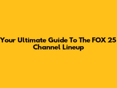 Your Ultimate Guide To The FOX 25 Channel Lineup