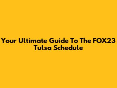 Your Ultimate Guide To The FOX23 Tulsa Schedule