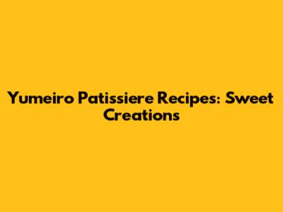 Yumeiro Patissiere Recipes: Sweet Creations