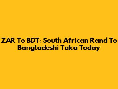 ZAR To BDT: South African Rand To Bangladeshi Taka Today