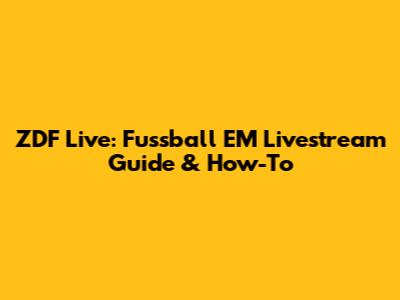 ZDF Live: Fussball EM Livestream Guide & How-To