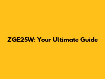 ZGE25W: Your Ultimate Guide