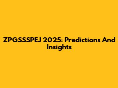 ZPGSSSPEJ 2025: Predictions And Insights