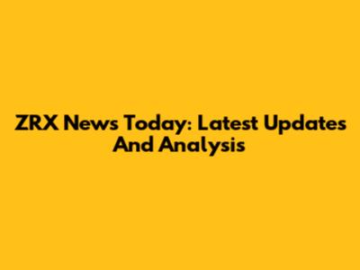 ZRX News Today: Latest Updates And Analysis