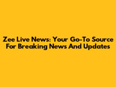 Zee Live News: Your Go-To Source For Breaking News And Updates
