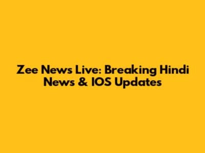 Zee News Live: Breaking Hindi News & IOS Updates