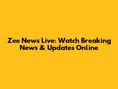 Zee News Live: Watch Breaking News & Updates Online