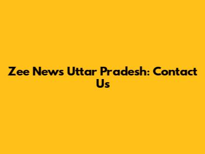Zee News Uttar Pradesh: Contact Us