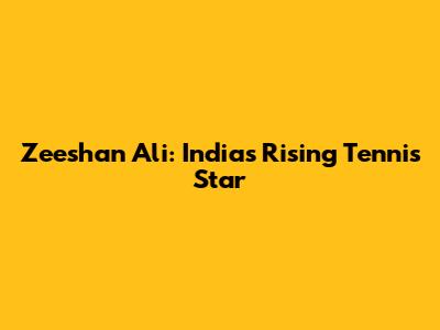 Zeeshan Ali: India's Rising Tennis Star
