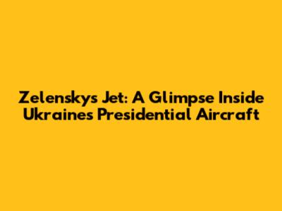 Zelensky's Jet: A Glimpse Inside Ukraine's Presidential Aircraft