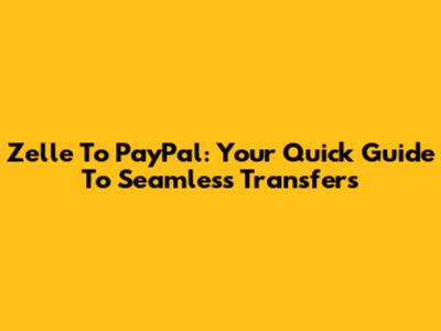 Zelle To PayPal: Your Quick Guide To Seamless Transfers