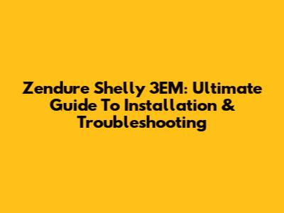 Zendure Shelly 3EM: Ultimate Guide To Installation & Troubleshooting
