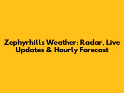 Zephyrhills Weather: Radar, Live Updates & Hourly Forecast