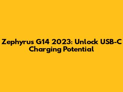 Zephyrus G14 2023: Unlock USB-C Charging Potential