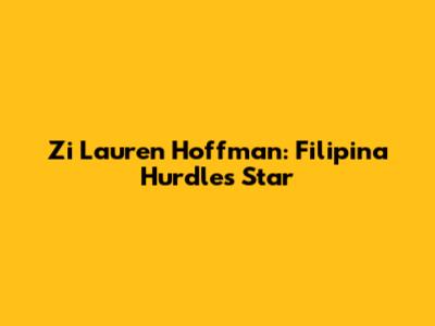 Zi Lauren Hoffman: Filipina Hurdles Star