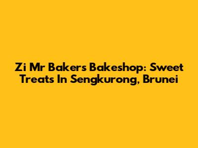 Zi Mr Baker's Bakeshop: Sweet Treats In Sengkurong, Brunei