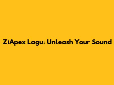 ZiApex Lagu: Unleash Your Sound