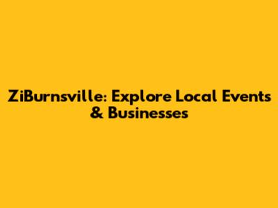ZiBurnsville: Explore Local Events & Businesses
