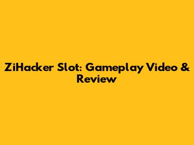 ZiHacker Slot: Gameplay Video & Review