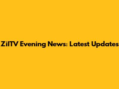 ZiITV Evening News: Latest Updates