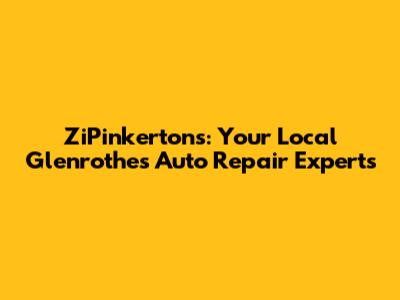 ZiPinkertons: Your Local Glenrothes Auto Repair Experts