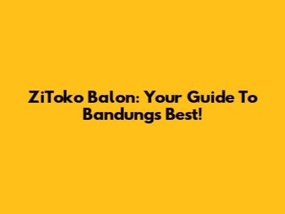 ZiToko Balon: Your Guide To Bandung's Best!