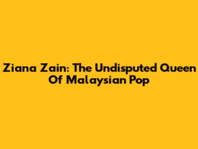 Ziana Zain: The Undisputed Queen Of Malaysian Pop