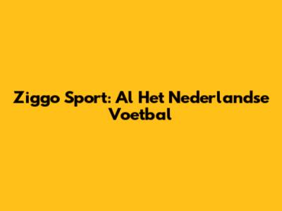 Ziggo Sport: Al Het Nederlandse Voetbal