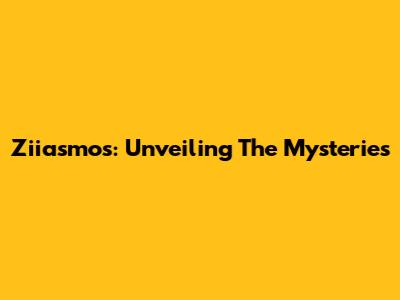 Ziiasmos: Unveiling The Mysteries