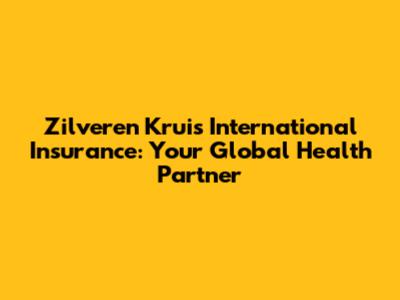 Zilveren Kruis International Insurance: Your Global Health Partner