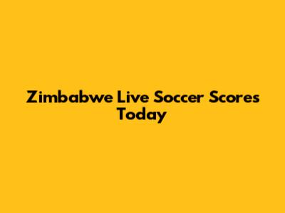 Zimbabwe Live Soccer Scores Today