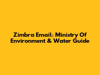 Zimbra Email: Ministry Of Environment & Water Guide