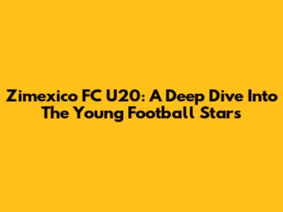 Zimexico FC U20: A Deep Dive Into The Young Football Stars