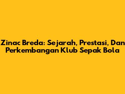 Zinac Breda: Sejarah, Prestasi, Dan Perkembangan Klub Sepak Bola