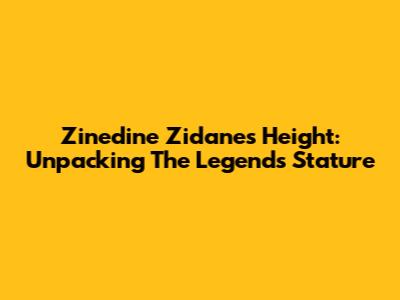 Zinedine Zidane's Height: Unpacking The Legend's Stature
