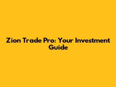 Zion Trade Pro: Your Investment Guide