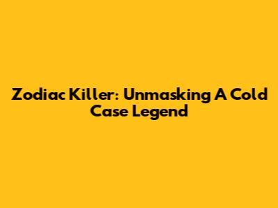 Zodiac Killer: Unmasking A Cold Case Legend