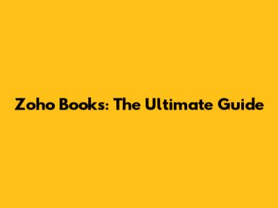 Zoho Books: The Ultimate Guide