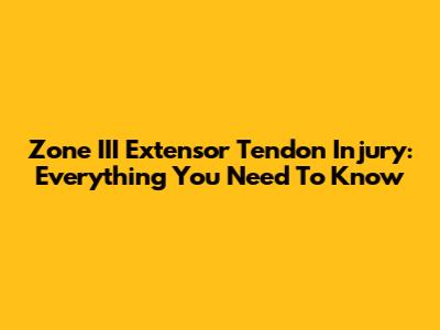 Zone III Extensor Tendon Injury: Everything You Need To Know
